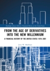 Image for From the age of derivatives into the new millennium: a financial history of the United States 1970-2001