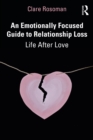 Image for An Emotionally Focused Guide to Relationship Loss: Life After Love