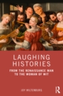 Image for Laughing Histories: From the Renaissance Man to the Woman of Wit