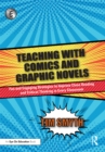 Image for Teaching with comics and graphic novels: fun and engaging strategies to improve close reading and critical thinking in every classroom