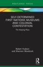 Image for Self-Determined First Nations Museums and Colonial Contestation: The Keeping Place