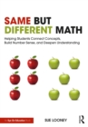 Image for Same but different math: helping students connect concepts, build number sense, and deepen understanding