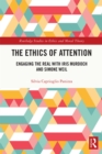 Image for The ethics of attention: engaging the real with Iris Murdoch and Simone Weil