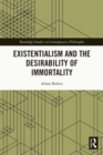 Image for Existentialism and the Desirability of Immortality