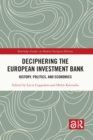 Image for Deciphering the European Investment Bank: History, Politics and Economics
