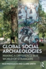 Image for Global Social Archaeologies: Making a Difference in a World of Strangers