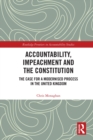 Image for Accountability, Impeachment, and the Constitution: The Case for a Modernised Process in the United Kingdom