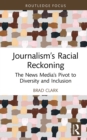 Image for Journalism&#39;s Racial Reckoning: The News Media&#39;s Pivot to Diversity and Inclusion