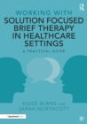 Image for Working With Solution Focused Brief Therapy in Healthcare Settings: A Practical Guide