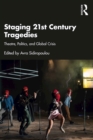 Image for Staging 21st Century Tragedies: Theatre, Politics, and Global Crisis