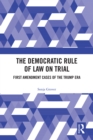 Image for The Rule of Law on Trial: First Amendment Cases of the Trump Era