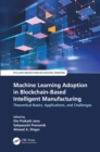 Image for Machine Learning Adoption in Blockchain-Based Intelligent Manufacturing: Theoretical Basics, Applications, and Challenges