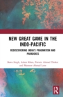 Image for New Great Game in the Indo-Pacific: Rediscovering India&#39;s Pragmatism and Paradoxes