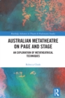 Image for Australian metatheatre on page and stage: an exploration of metatheatrical techniques