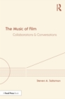 Image for The Music of Film: Collaborations and Conversations
