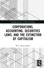Image for Corporations, Accounting, Securities Laws, and the Extinction of Capitalism