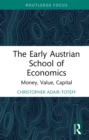 Image for The early Austrian School of Economics: money, value, capital