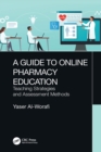 Image for A Guide to Online Pharmacy Education: Teaching Strategies and Assessment Methods