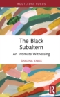 Image for The Black Subaltern: An Intimate Witnessing