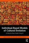 Image for Individual-Based Models of Cultural Evolution: A Step-by-Step Guide Using R