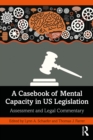 Image for A Casebook of Mental Capacity in US Legislation: Assessment and Legal Commentary