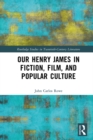 Image for Our Henry James in Fiction, Film, and Popular Culture