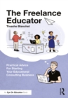 Image for The freelance educator: practical advice for starting your educational consulting business