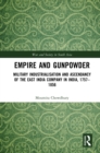 Image for Empire and Gunpowder: Military Industrialization and Ascendancy of the East India Company in India, 1757-1856