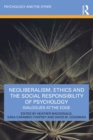 Image for Neoliberalism, Ethics and the Social Responsibility of Psychology: Dialogues at the Edge