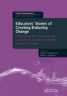 Image for Educators&#39; Stories of Creating Enduring Change - Enhancing the Professional Culture of Academic Health Science Centers