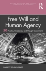 Image for Free will and human agency: 50 puzzles, paradoxes, and thought experiments