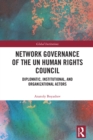 Image for Network Governance of the UN Human Rights Council: Diplomatic, Institutional, and Organizational Actors