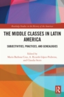Image for The Middle Classes in Latin America: Subjectivities, Practices, and Genealogies