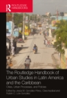 Image for The Routledge Handbook of Urban Studies in Latin America and the Caribbean: Cities, Urban Processes, and Policies