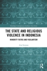 Image for The state and religious violence in Indonesia: minority faiths and vigilantism