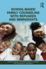 Image for School-based family counseling with refugees and immigrants