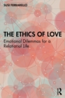Image for The Ethics of Love: Emotional Dilemmas for a Relational Life