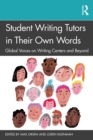 Image for Student Writing Tutors in Their Own Words: Global Voices on Writing Centers and Beyond