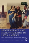 Image for Independence and Nation-Building in Latin America: Race and Identity in the Crucible of War