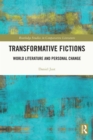 Image for Transformative fictions: world literature and personal change