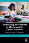 Image for Embracing alternatives to homework in early childhood: research and pedagogies
