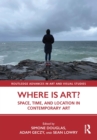 Image for Where Is Art?: Space, Time, and Location in Contemporary Art
