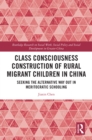 Image for Class Consciousness Construction of Rural Migrant Children in China: Seeking the Alternative Way Out in Meritocratic Schooling