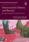 Image for Horizontal Art History and Beyond: Revising Peripheral Critical Practices