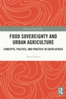 Image for Food sovereignty and urban agriculture: concepts, politics, and practice in South Africa