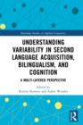 Image for Understanding Variability in Second Language Acquisition, Bilingualism, and Cognition: A Multi-Layered Perspective