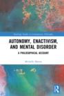 Image for Autonomy, Enactivism, and Mental Disorder: A Philosophical Account