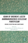 Image for Adam of Bremen&#39;s Gesta Hammaburgensis Ecclesiae Pontificum: Origins, Reception and Significance