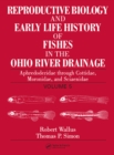 Image for Reproductive Biology and Early Life History of Fishes in the Ohio River Drainage: Aphredoderidae Through Cottidae, Moronidae, and Sciaenidae, Volume 5