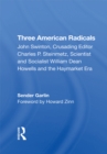 Image for Three American radicals: John Swinton, Charles P. Steinmetz, and William Dean Howells